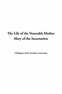 Cover for Life of the Venerable Mother Mary of the Incarnation, The