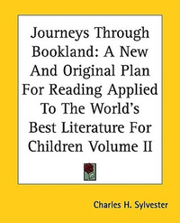 Cover for Journeys Through Bookland: A New And Original Plan For Reading Applied To The World's Best Literature For Children Volume II