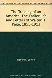 Cover for The Training of an American: The Earlier Life and Letters of Walter H. Page, 1855-1913