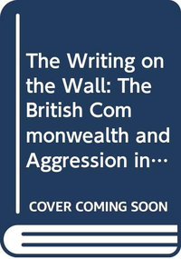 Cover for The Writing on the Wall: The British Commonwealth and Aggression in the East 1931-1935