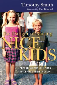 Cover for The Danger of Raising Nice Kids: Preparing Our Children to Change Their World