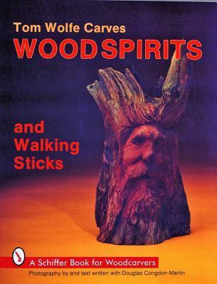 Cover for Tom Wolfe Carves Woodspirits and Walking Sticks