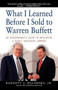 Cover for What I Learned Before I Sold to Warren Buffett: An Entrepreneur's Guide to Developing a Highly Successful Company