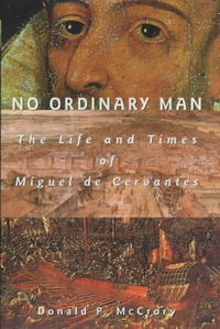 Cover for No Ordinary Man: The Life and Times of Miguel De Cervantes