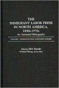 Cover for The Immigrant Labor Press in North America, 1840s-1970s: An Annotated Bibliography: Volume 1: Migrants from Northern Europe