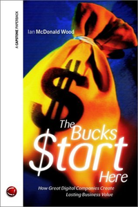 Cover for The Bucks $tart Here: How Great Digital Companies Create Lasting Business Value