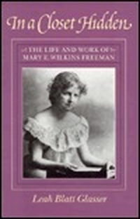 Cover for In a Closet Hidden: The Life and Work of Mary E. Wilkins Freeman