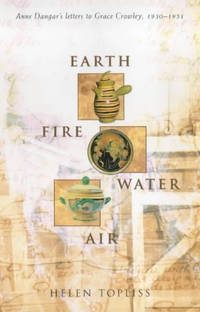 Cover for Earth, Fire, Water, Air: Anne Dangar's Letters to Grace Crowley, 1930-1951