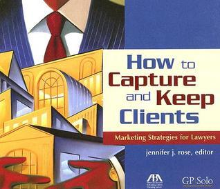 Cover for How to Capture and Keep Clients: Marketing Strategies for Lawyers