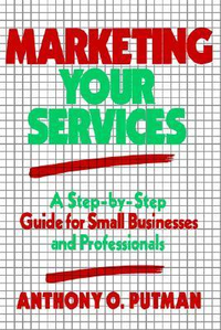Cover for Marketing Your Services: A Step-by-Step Guide for Small Businesses and Professionals
