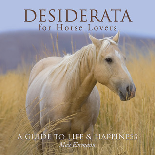 Cover for Desiderata for Horse Lovers: A Guide to Life & Happiness