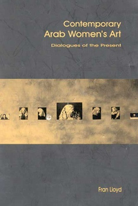 Cover for Contemporary Arab Women's Art: Dialogues of the Present