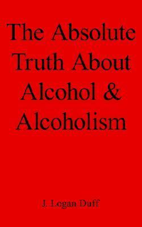 Cover for The Absolute Truth About Alcohol & Alcoholism