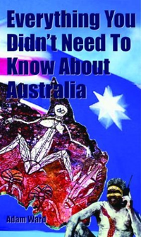 Cover for Everything You Didn't Need to Know About Australia