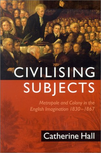 Cover for Civilising Subjects: Metropole and Colony in the English Imagination 1830-1867