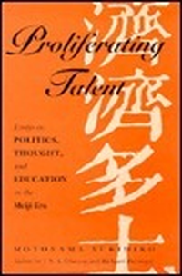 Cover for Proliferating Talent: Essays on Politics, Thought, and Education in the Meiji Era