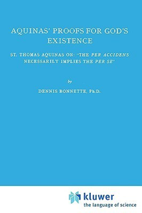 Cover for Aquinas’ Proofs for God’s Existence: St. Thomas Aquinas on: “The Per Accidens Necessarily Implies the Per Se”