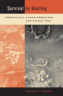 Cover for Survival by Hunting: Prehistoric Human Predators and Animal Prey