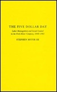 Cover for The Five Dollar Day: Labor Management and Social Control in the Ford Motor Company, 1908-1921