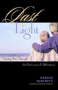 Cover for Last Light: Staying True Through the Darkness of Alzheimer's