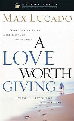Cover for A Love Worth Giving: Living in the Overflow of God's Love