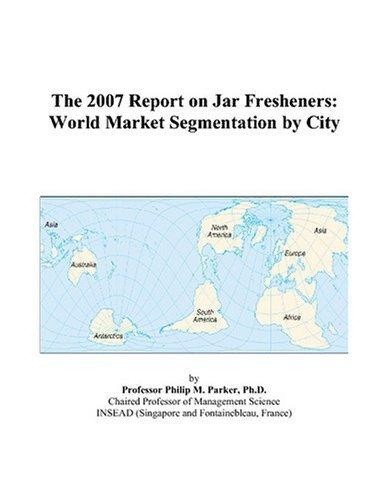 Cover for The 2007 Report on Jar Fresheners: World Market Segmentation by City