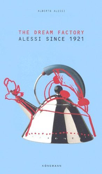 Cover for The Dream Factory: Alessi since 1921