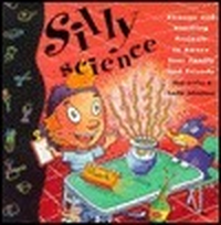 Cover for Silly Science: Strange and Startling Projects to Amaze Your Family and Friends