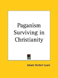 Cover for Paganism Surviving in Christianity