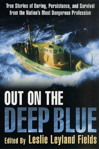 Cover for Out on the Deep Blue: True Stories of Daring, Persistence, and Survival from the Nation's Most Dangerous Profession