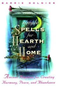 Cover for Simple Spells for Hearth and Home: Ancient Practices for Creating Harmony, Peace, and Abundance