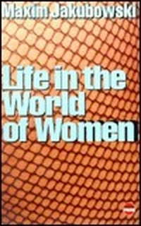Cover for Life in the World of Women: A Collection of Vile, Dangerous and Loving Stories
