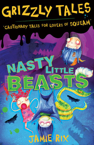 Cover for Grizzly Tales 1: Nasty Little Beasts: Cautionary tales for lovers of squeam!