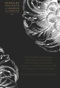 Cover for The English Language and the Construction of Cultural and Social Identity in Zimbabwean and Trinbagonian Literatures