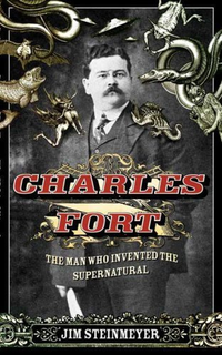 Cover for Charles Fort: The Man Who Invented the Supernatural