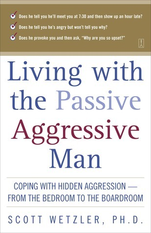 Cover for Living with the Passive-Aggressive Man: Coping with Hidden Aggression - From the Bedroom to the Boardroom