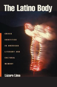 Cover for The Latino Body: Crisis Identities in American Literary and Cultural Memory