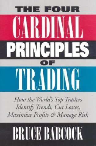 Cover for The Four Cardinal Principles of Trading: How the World's Top Traders Identify Trends, Cut Losses, Maximize Profits & Manage Risk