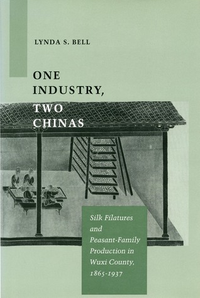 Cover for One Industry, Two Chinas: Silk Filatures and Peasant-Family Production in Wuxi County, 1865-1937