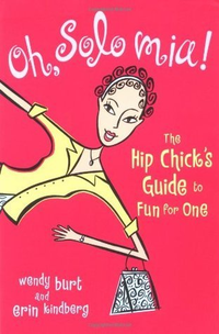 Cover for Oh, Solo Mia! : The Hip Chick's Guide to Fun for One