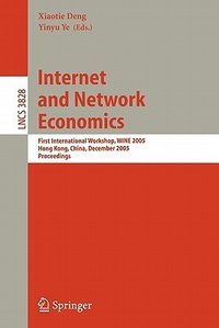Cover for Internet and Network Economics: First International Workshop, WINE 2005, Hong Kong, China, December 15-17, 2005, Proceedings