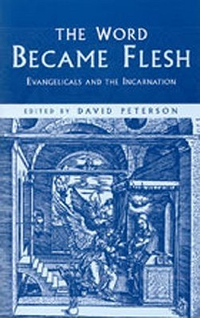Cover for The Word Became Flesh: Evangelicals and the Incarnation : Papers from the Sixth Oak Hill College Annual School of Theology