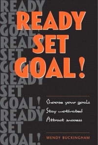 Cover for Ready, Set, Goal!: Choose Your Goals, Stay Motivated, Celebrate Your Success