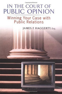 Cover for In The Court of Public Opinion: Winning Your Case with Public Relations