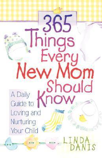 Cover for 365 Things Every New Mom Should Know: A Daily Guide to Loving and Nurturing Your Child