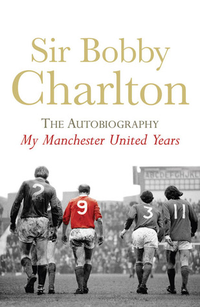 Cover for My Manchester United Years: The autobiography of a footballing legend and hero