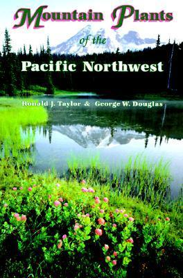 Cover for Mountain Plants of the Pacific Northwest: A Field Guide to Washington, Western British Columbia, and Southeastern Alaska