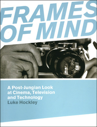 Cover for Frames of Mind: A Post-Jungian Look at Cinema, Television and Technology