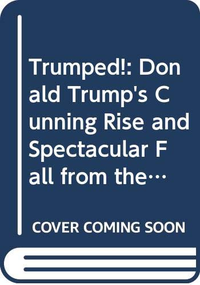 Cover for Trumped!: Donald Trump's Cunning Rise and Spectacular Fall from the Inside