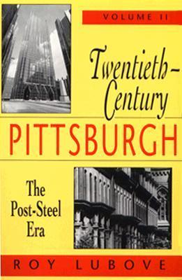 Cover for Twentieth-Century Pittsburgh, Volume Two: The Post-Steel Era (Regional)